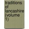 Traditions Of Lancashire (Volume 1) door John Roby