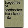 Tragedies Of Sophocles. Translated Into door William Sophocles
