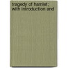Tragedy Of Hamlet; With Introduction And by Shakespeare William Shakespeare
