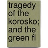 Tragedy Of The Korosko; And The Green Fl door Unknown Author