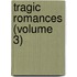 Tragic Romances (Volume 3)