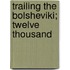 Trailing The Bolsheviki; Twelve Thousand