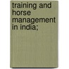 Training And Horse Management In India; by Matthew Horace Hayes