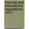 Training And Manoeuvre Regulations, 1913 door Great Britain. War Office. Staff