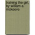 Training The Girl, By William A. Mckeeve