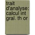 Trait  D'Analyse: Calcul Int Gral. Th Or