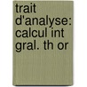 Trait  D'Analyse: Calcul Int Gral. Th Or by Hermann Laurent