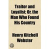 Traitor And Loyalist; Or, The Man Who Fo door Henry Kitchell Webster