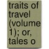 Traits Of Travel (Volume 1); Or, Tales O