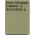 Trans-Himalaya (Volume 1); Discoveries A