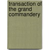 Transaction Of The Grand Commandery by Knights Templar Grand Commandery