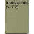 Transactions (V. 7-8)