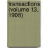Transactions (Volume 13, 1908)