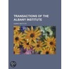Transactions Of The Albany Institute (Vo door Albany Institute