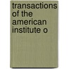 Transactions Of The American Institute O by American Institute of Mining Engineers