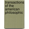 Transactions Of The American Philosophic by Philosop American Philosophical Society