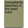 Transatlantic Sketches In The West Indie door Greville John Chester
