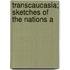 Transcaucasia; Sketches Of The Nations A