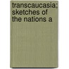 Transcaucasia; Sketches Of The Nations A door August Haxthausen