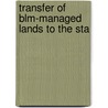 Transfer Of Blm-Managed Lands To The Sta by United States. Congress. House.