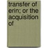Transfer Of Erin; Or The Acquisition Of
