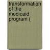 Transformation Of The Medicaid Program ( by United States Congress Environment
