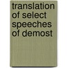 Translation Of Select Speeches Of Demost by Demosthenes Demosthenes