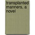 Transplanted Manners, A Novel