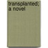 Transplanted; A Novel
