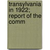 Transylvania In 1922; Report Of The Comm door Cornish