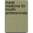 Travel Medicine For Health Professionals