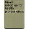 Travel Medicine For Health Professionals door Larry I. Goodyer