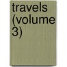 Travels (Volume 3) by Bavard Taylor