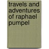 Travels And Adventures Of Raphael Pumpel door Raphael Pumpelly