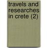Travels And Researches In Crete (2) door Thomas Abel Brimage Spratt