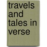 Travels And Tales In Verse door Onbekend