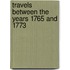 Travels Between The Years 1765 And 1773