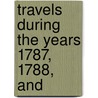 Travels During The Years 1787, 1788, And door Arthur Young