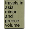 Travels In Asia Minor And Greece  Volume door Richard Chandler