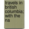 Travels In British Columbia; With The Na door Charles Edward Barrett-Lennard