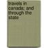 Travels In Canada; And Through The State