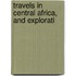 Travels In Central Africa, And Explorati