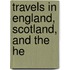 Travels In England, Scotland, And The He