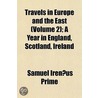 Travels In Europe And The East (Volume 2 by Samuel Irenæus Prime