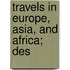 Travels In Europe, Asia, And Africa; Des