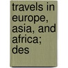 Travels In Europe, Asia, And Africa; Des by Baron William Thomson