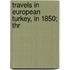 Travels In European Turkey, In 1850; Thr