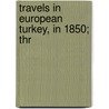 Travels In European Turkey, In 1850; Thr door Edmund Spencer