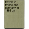 Travels In France And Germany In 1865 An door Edmund Spencer