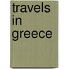 Travels In Greece by Bayard Taylor